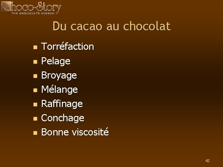 Du cacao au chocolat n n n n Torréfaction Pelage Broyage Mélange Raffinage Conchage