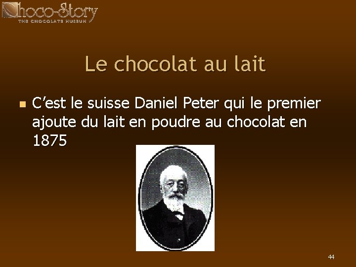 Le chocolat au lait n C’est le suisse Daniel Peter qui le premier ajoute