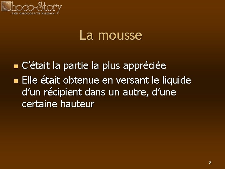 La mousse n n C’était la partie la plus appréciée Elle était obtenue en