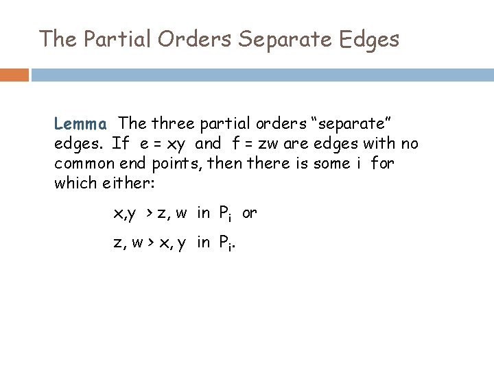 The Partial Orders Separate Edges Lemma The three partial orders “separate” edges. If e