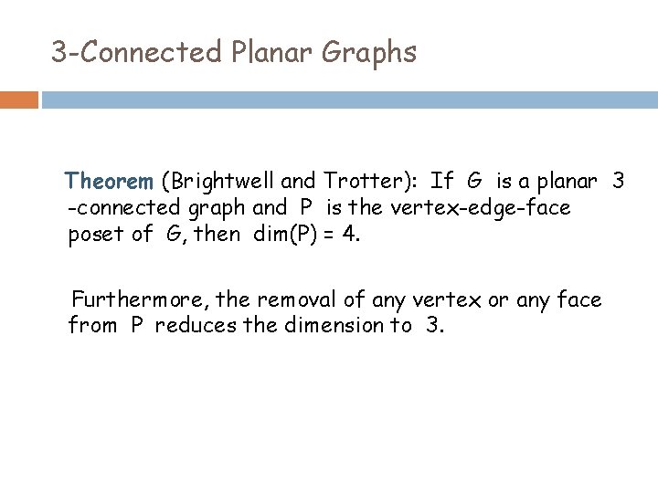 3 -Connected Planar Graphs Theorem (Brightwell and Trotter): If G is a planar 3