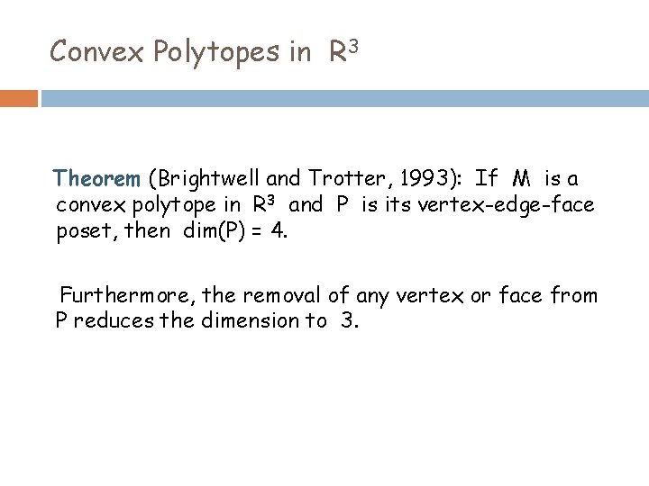 Convex Polytopes in R 3 Theorem (Brightwell and Trotter, 1993): If M is a