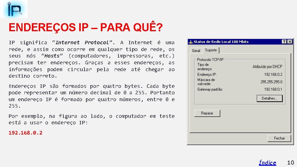 ENDEREÇOS IP – PARA QUÊ? IP significa “Internet Protocol”. A Internet é uma rede,