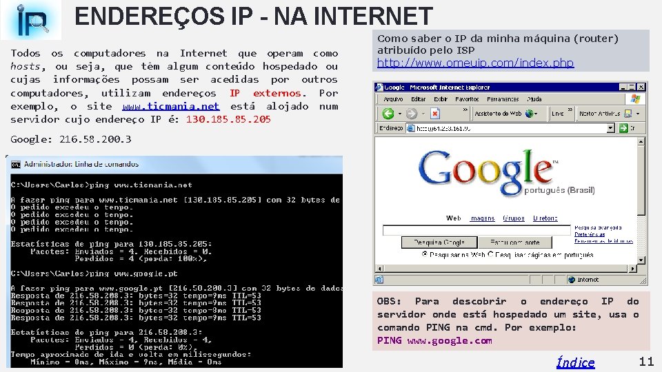 ENDEREÇOS IP - NA INTERNET Todos os computadores na Internet que operam como hosts,