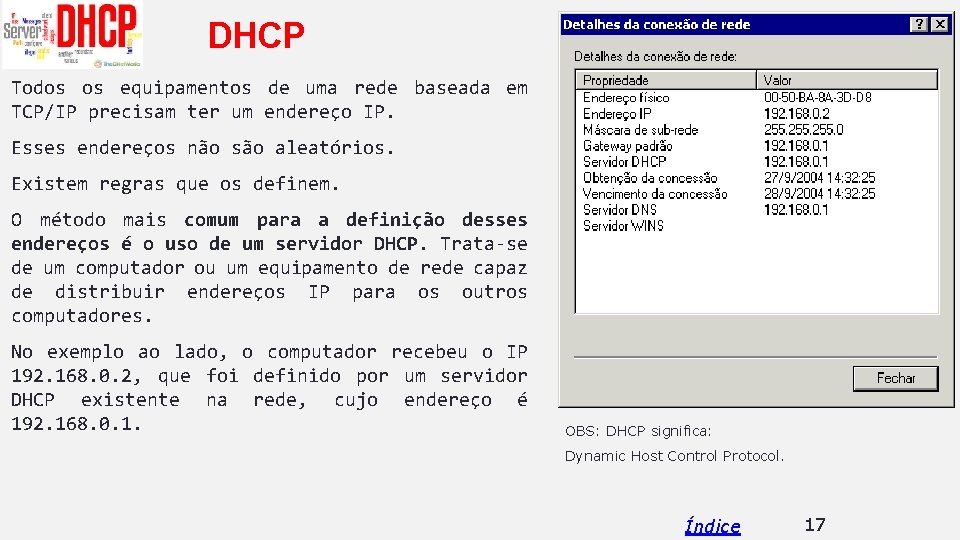 DHCP Todos os equipamentos de uma rede baseada em TCP/IP precisam ter um endereço
