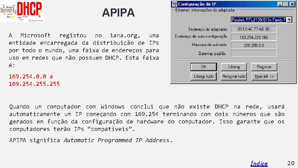 APIPA A Microsoft registou no iana. org, uma entidade encarregada da distribuição de IPs