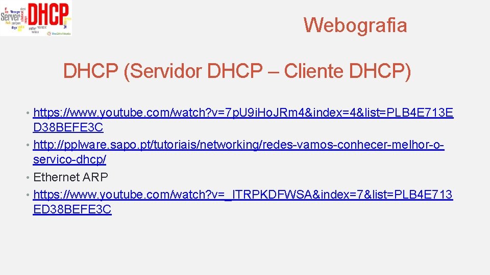 Webografia DHCP (Servidor DHCP – Cliente DHCP) • https: //www. youtube. com/watch? v=7 p.