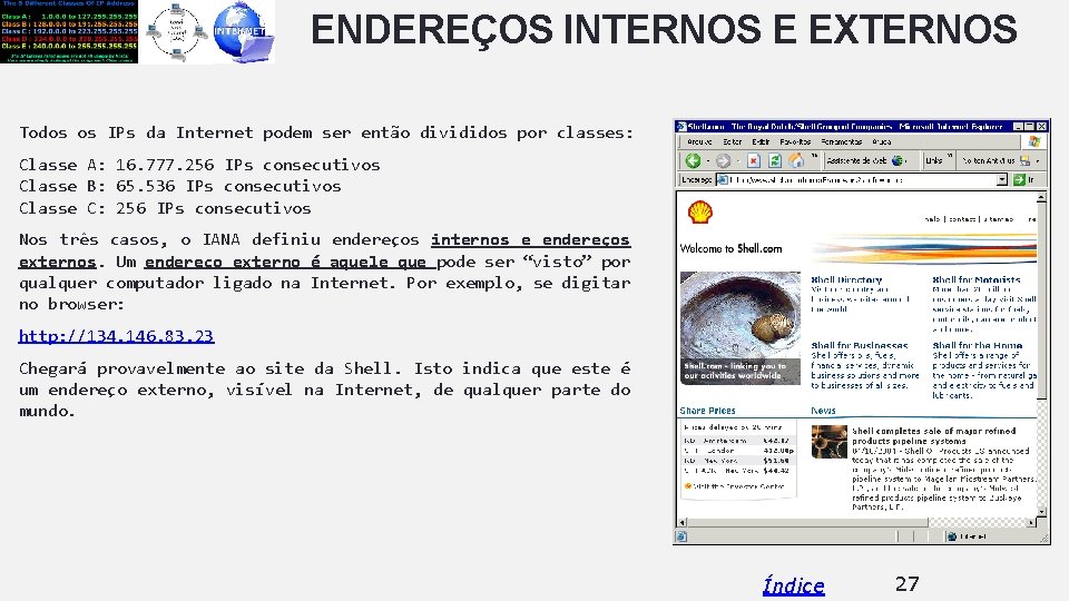 ENDEREÇOS INTERNOS E EXTERNOS Todos os IPs da Internet podem ser então divididos por