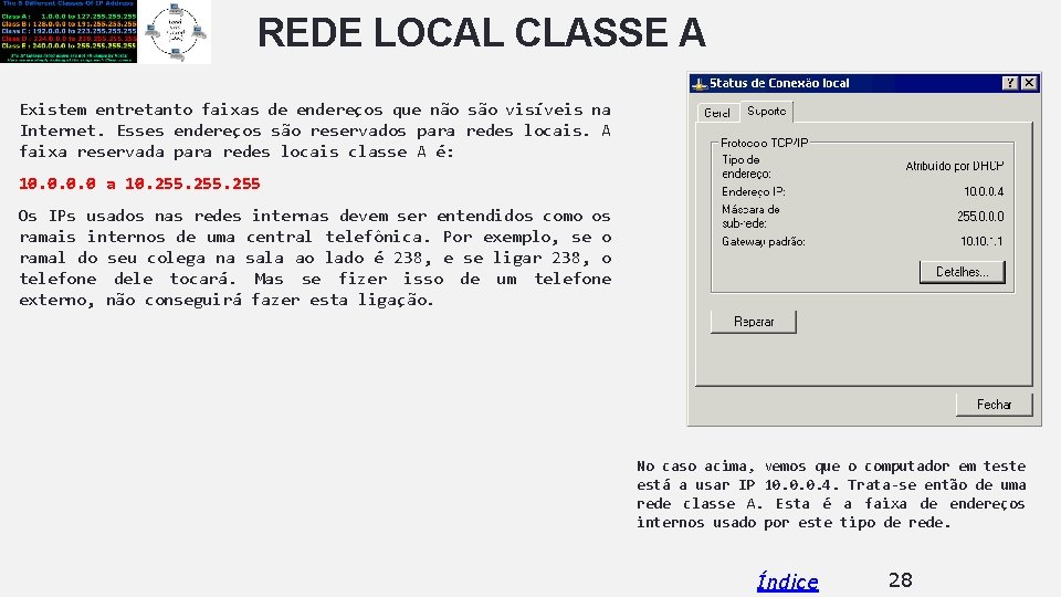 REDE LOCAL CLASSE A Existem entretanto faixas de endereços que não são visíveis na REDE LOCAL CLASSE A Existem entretanto faixas de endereços que não são visíveis na