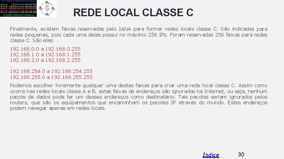 REDE LOCAL CLASSE C Finalmente, existem faixas reservadas pelo IANA para formar redes locais