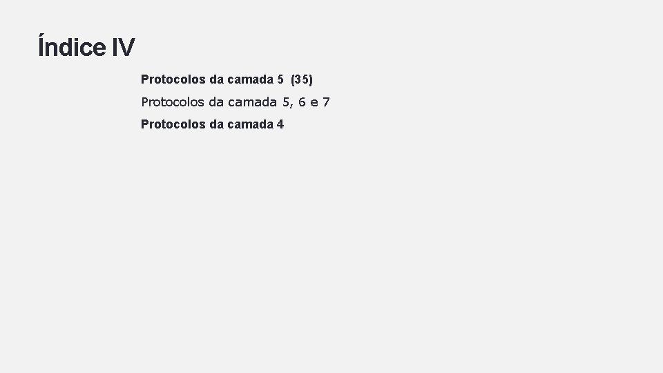 Índice IV Protocolos da camada 5 (35) Protocolos da camada 5, 6 e 7