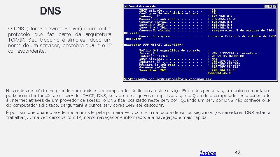 DNS O DNS (Domain Name Server) é um outro protocolo que faz parte da