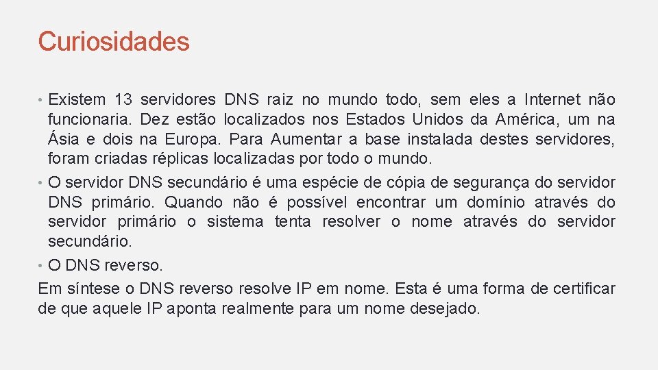 Curiosidades • Existem 13 servidores DNS raiz no mundo todo, sem eles a Internet