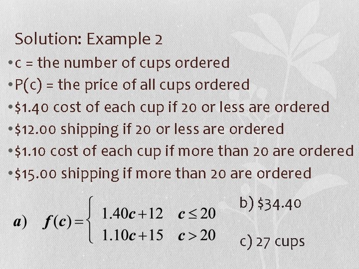 Solution: Example 2 • c = the number of cups ordered • P(c) =