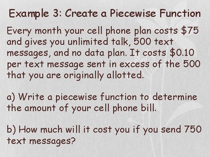 Example 3: Create a Piecewise Function Every month your cell phone plan costs $75