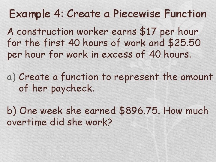 Example 4: Create a Piecewise Function A construction worker earns $17 per hour for