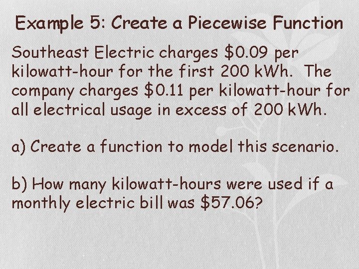 Example 5: Create a Piecewise Function Southeast Electric charges $0. 09 per kilowatt-hour for