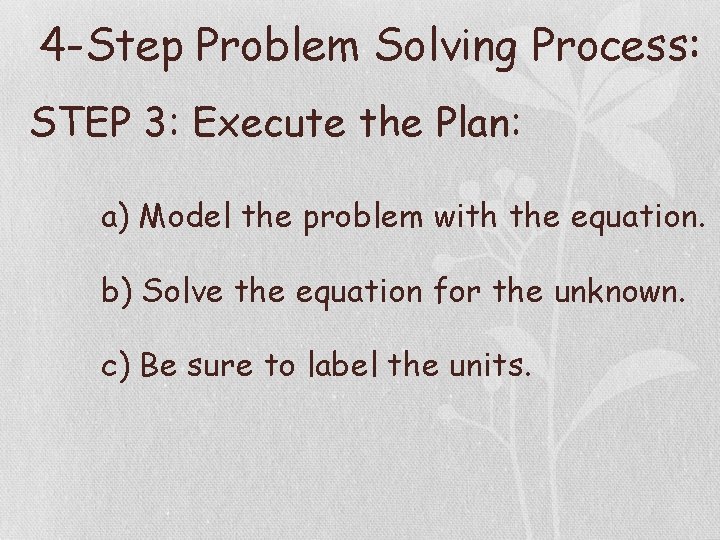 4 -Step Problem Solving Process: STEP 3: Execute the Plan: a) Model the problem