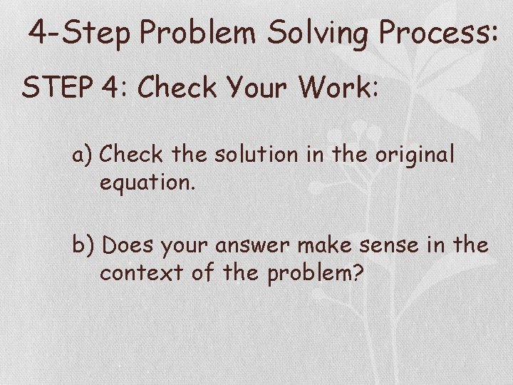 4 -Step Problem Solving Process: STEP 4: Check Your Work: a) Check the solution