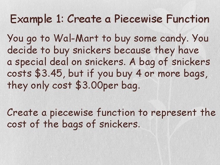 Example 1: Create a Piecewise Function You go to Wal-Mart to buy some candy.