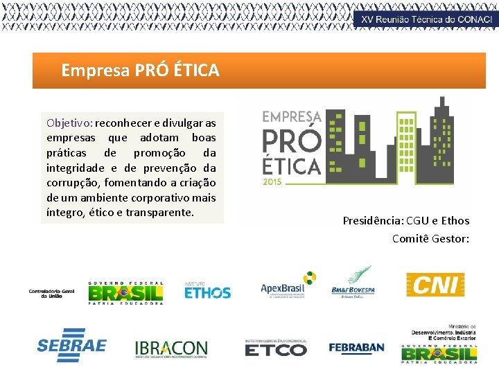 Empresa PRÓ ÉTICA Objetivo: reconhecer e divulgar as empresas que adotam boas práticas de