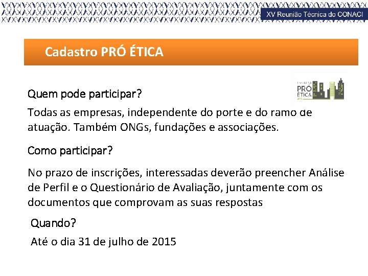Cadastro PRÓ ÉTICA Quem pode participar? Todas as empresas, independente do porte e do