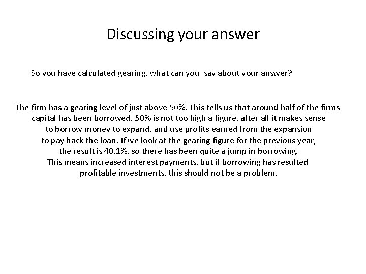 Discussing your answer So you have calculated gearing, what can you say about your Discussing your answer So you have calculated gearing, what can you say about your