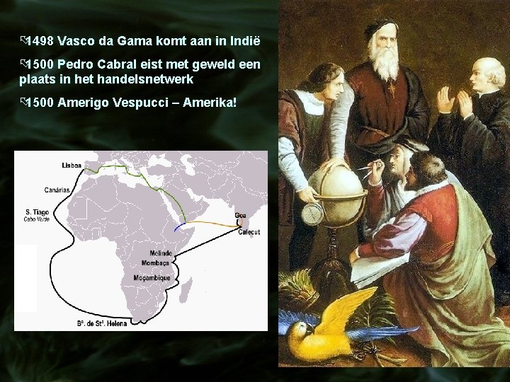 õ 1498 Vasco da Gama komt aan in Indië õ 1500 Pedro Cabral eist