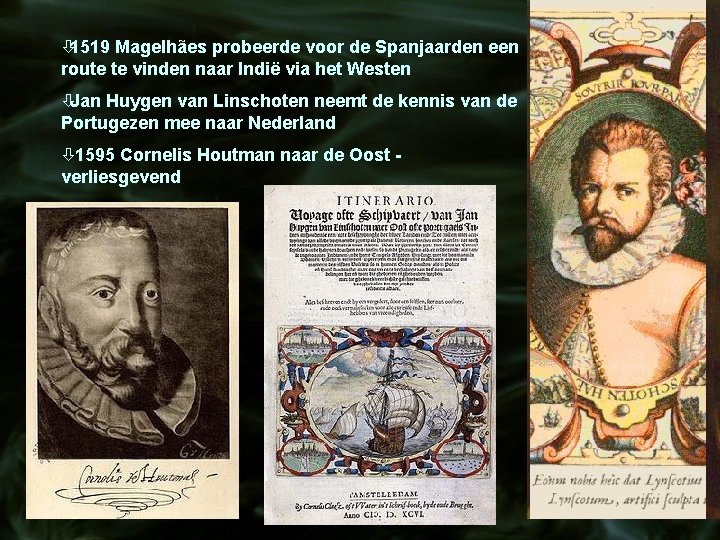 ò 1519 Magelhães probeerde voor de Spanjaarden een route te vinden naar Indië via
