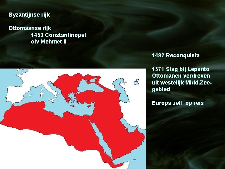 Byzantijnse rijk Ottomaanse rijk 1453 Constantinopel olv Mehmet II 1492 Reconquista 1571 Slag bij