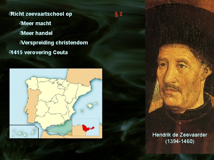 òRicht zeevaartschool op § 2 òMeer macht òMeer handel òVerspreiding christendom ò 1415 verovering òRicht zeevaartschool op § 2 òMeer macht òMeer handel òVerspreiding christendom ò 1415 verovering