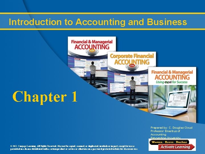 Introduction to Accounting and Business Chapter 1 Prepared by: C. Douglas Cloud Professor Emeritus