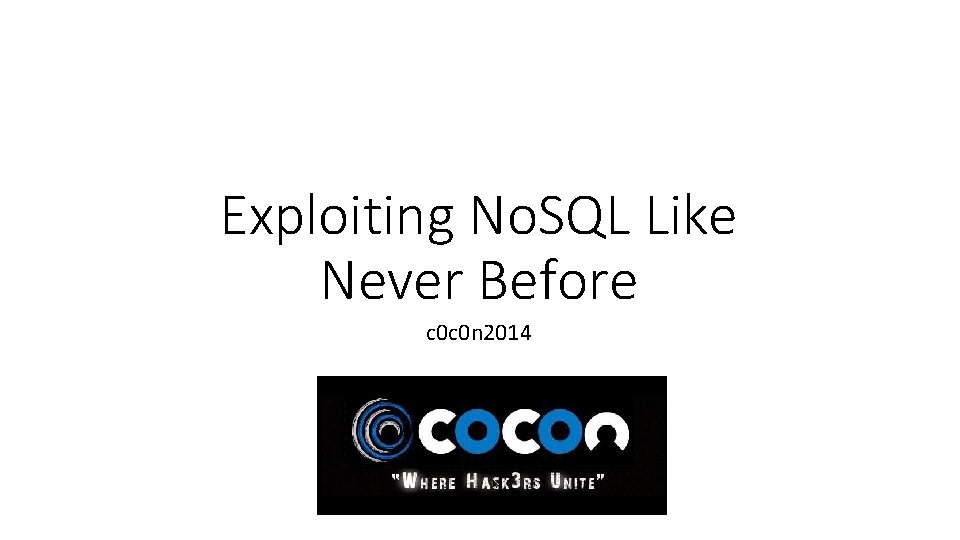 Exploiting No. SQL Like Never Before c 0 c 0 n 2014 