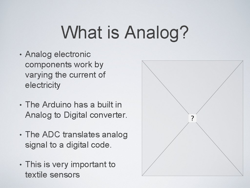 What is Analog? • Analog electronic components work by varying the current of electricity