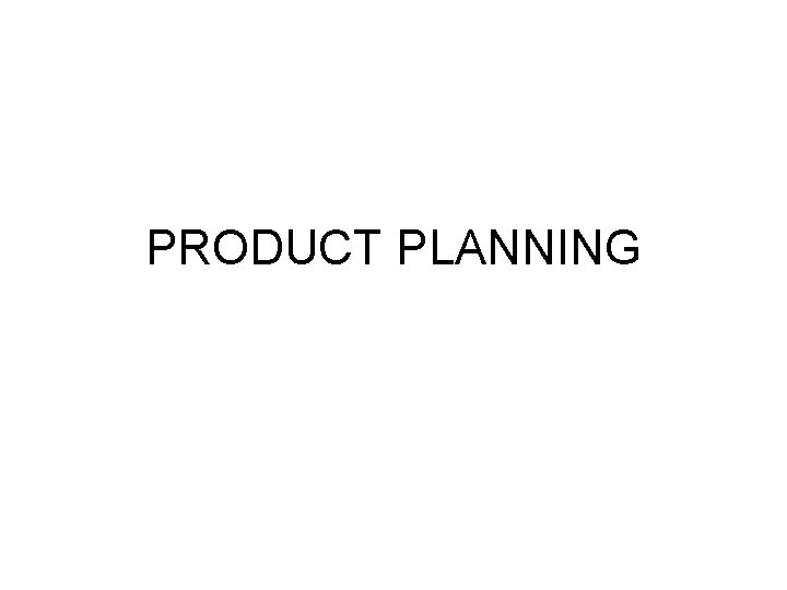 PRODUCT PLANNING 