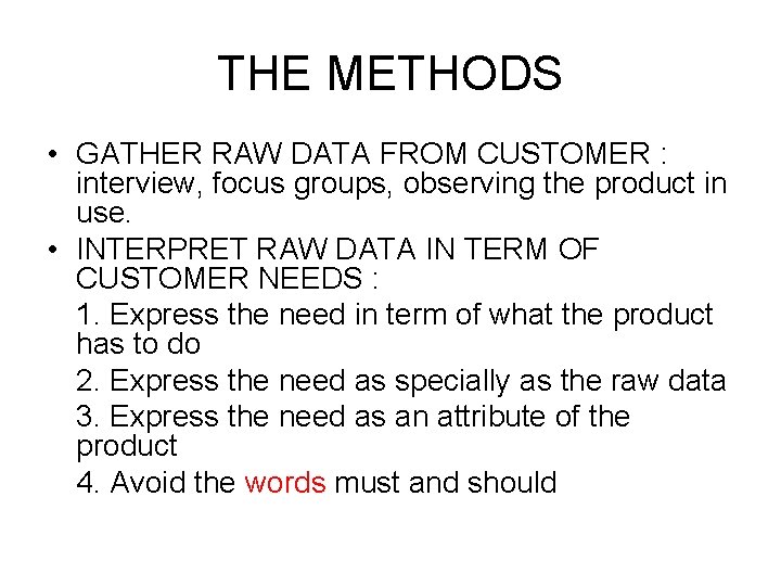 THE METHODS • GATHER RAW DATA FROM CUSTOMER : interview, focus groups, observing the