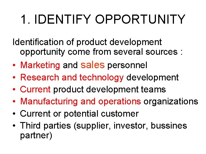 1. IDENTIFY OPPORTUNITY Identification of product development opportunity come from several sources : •