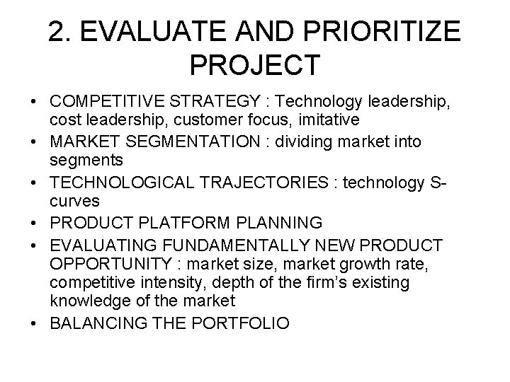 2. EVALUATE AND PRIORITIZE PROJECT • COMPETITIVE STRATEGY : Technology leadership, cost leadership, customer