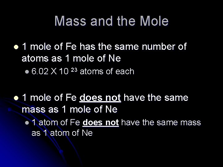 Mass and the Mole l 1 mole of Fe has the same number of