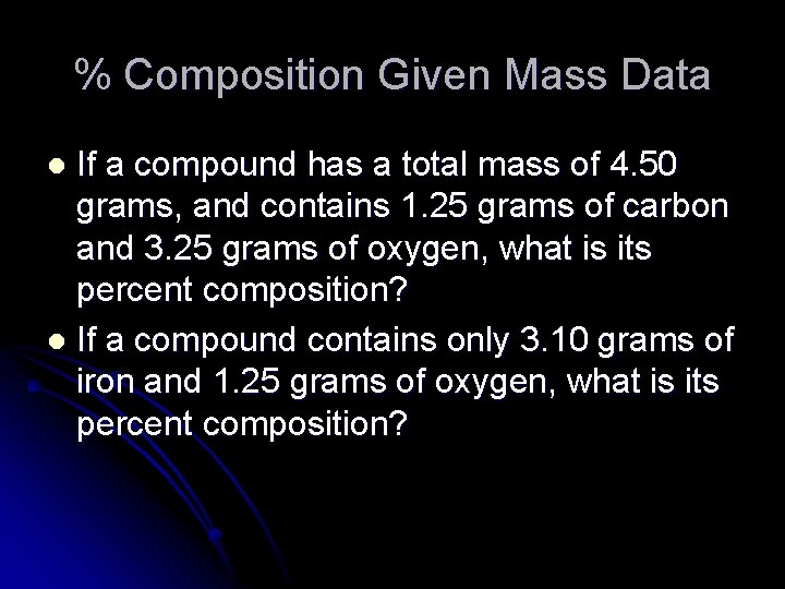 % Composition Given Mass Data If a compound has a total mass of 4.