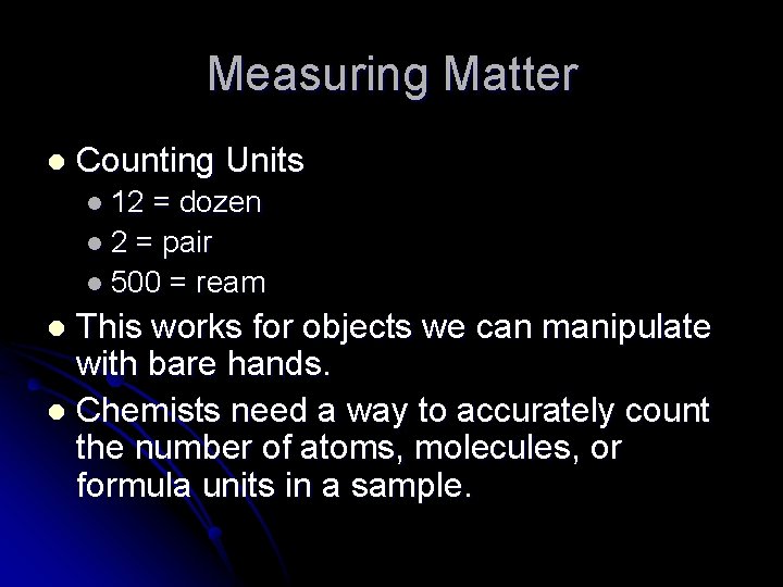 Measuring Matter l Counting Units l 12 = dozen l 2 = pair l