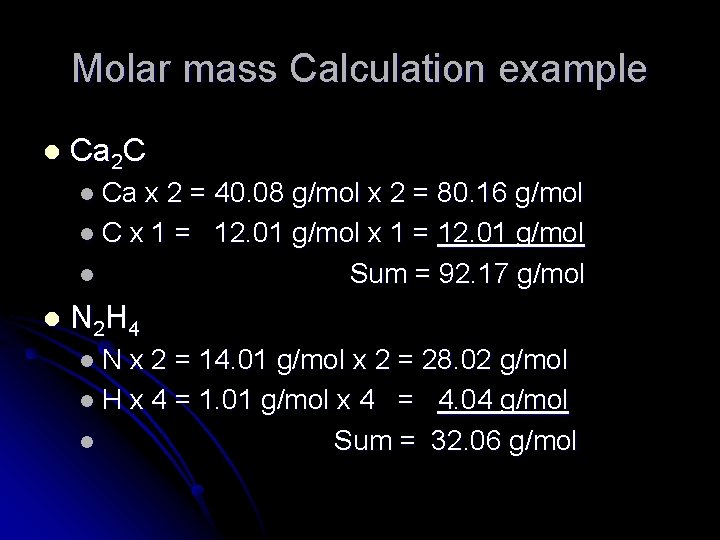 Molar mass Calculation example l Ca 2 C l Ca x 2 = 40.