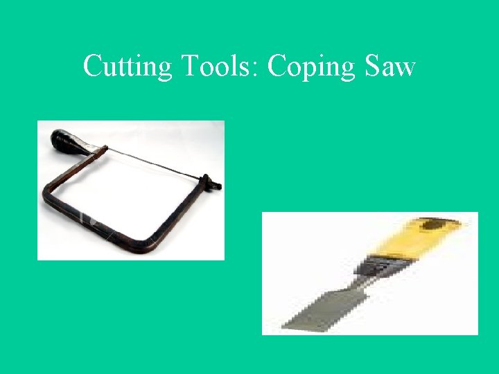 Cutting Tools: Coping Saw 