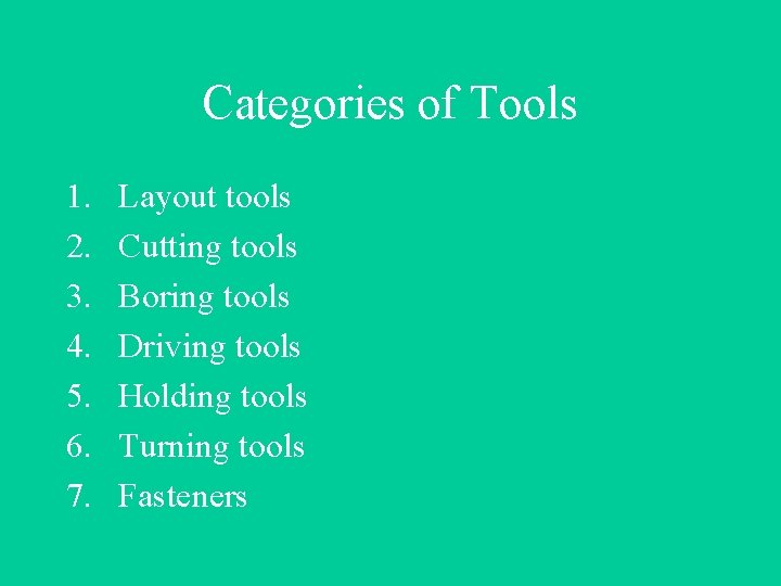 Categories of Tools 1. 2. 3. 4. 5. 6. 7. Layout tools Cutting tools