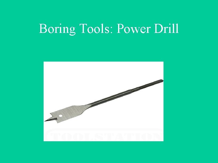 Boring Tools: Power Drill 