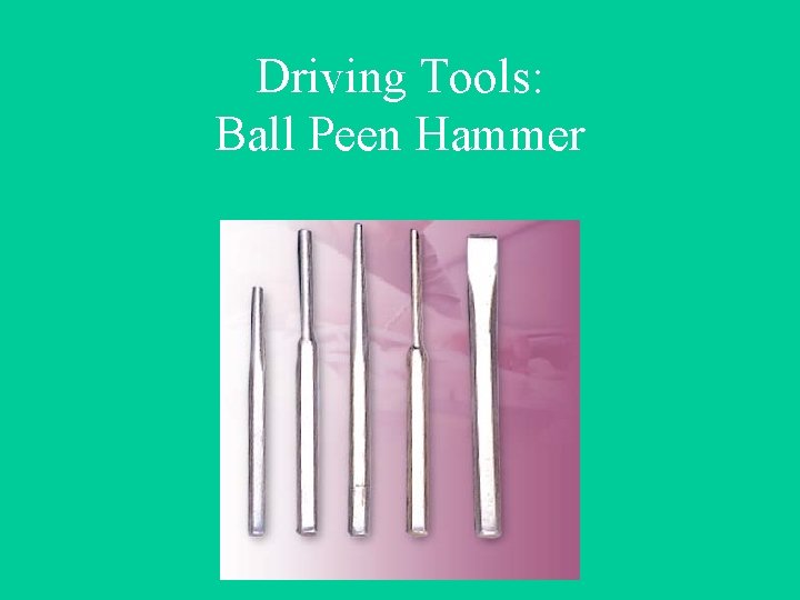 Driving Tools: Ball Peen Hammer 