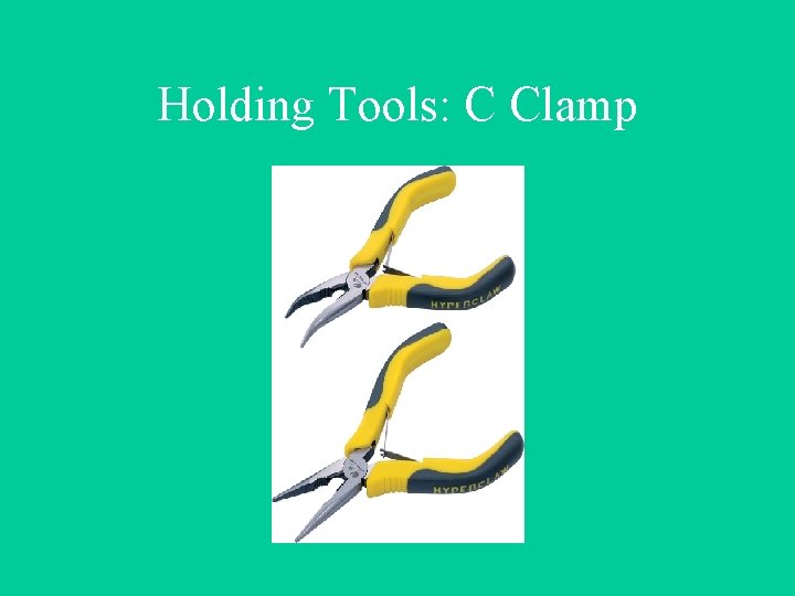 Holding Tools: C Clamp 