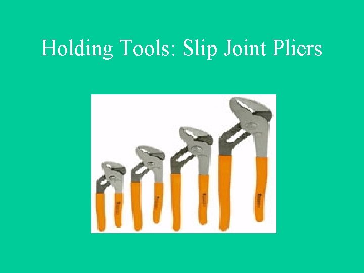 Holding Tools: Slip Joint Pliers 