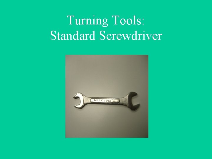 Turning Tools: Standard Screwdriver 
