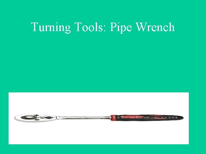 Turning Tools: Pipe Wrench 